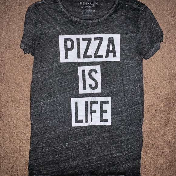 Fifth Sun Tops - Pizza Is Life Tshirt